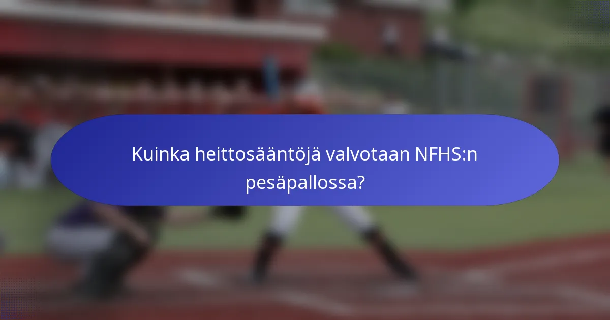 Kuinka heittosääntöjä valvotaan NFHS:n pesäpallossa?