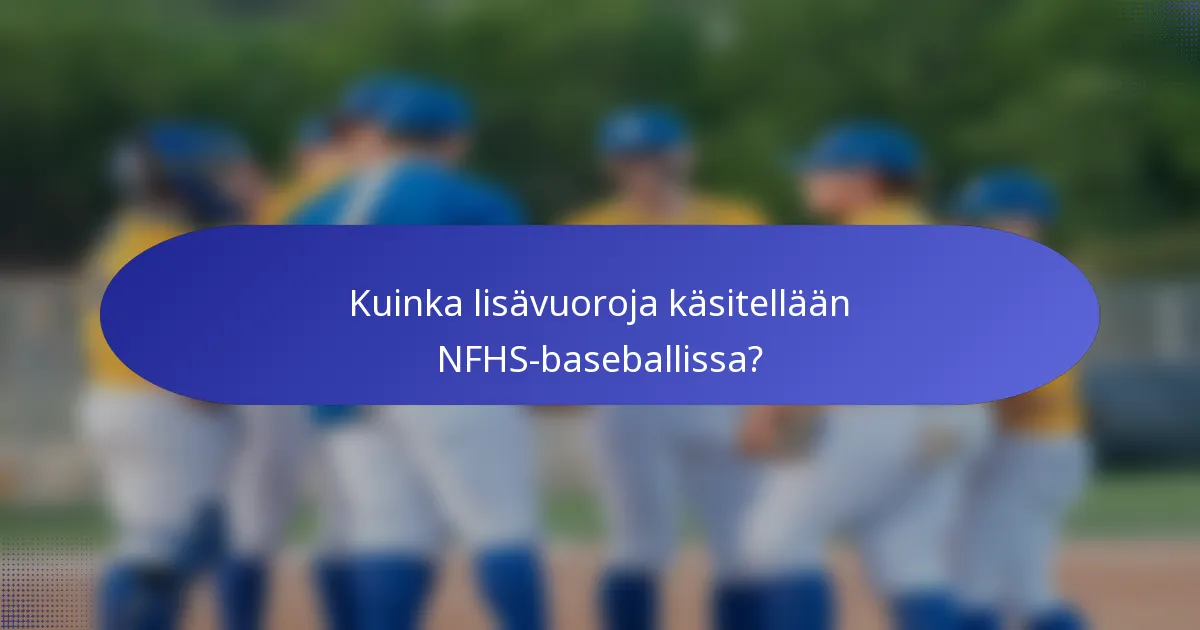 Kuinka lisävuoroja käsitellään NFHS-baseballissa?