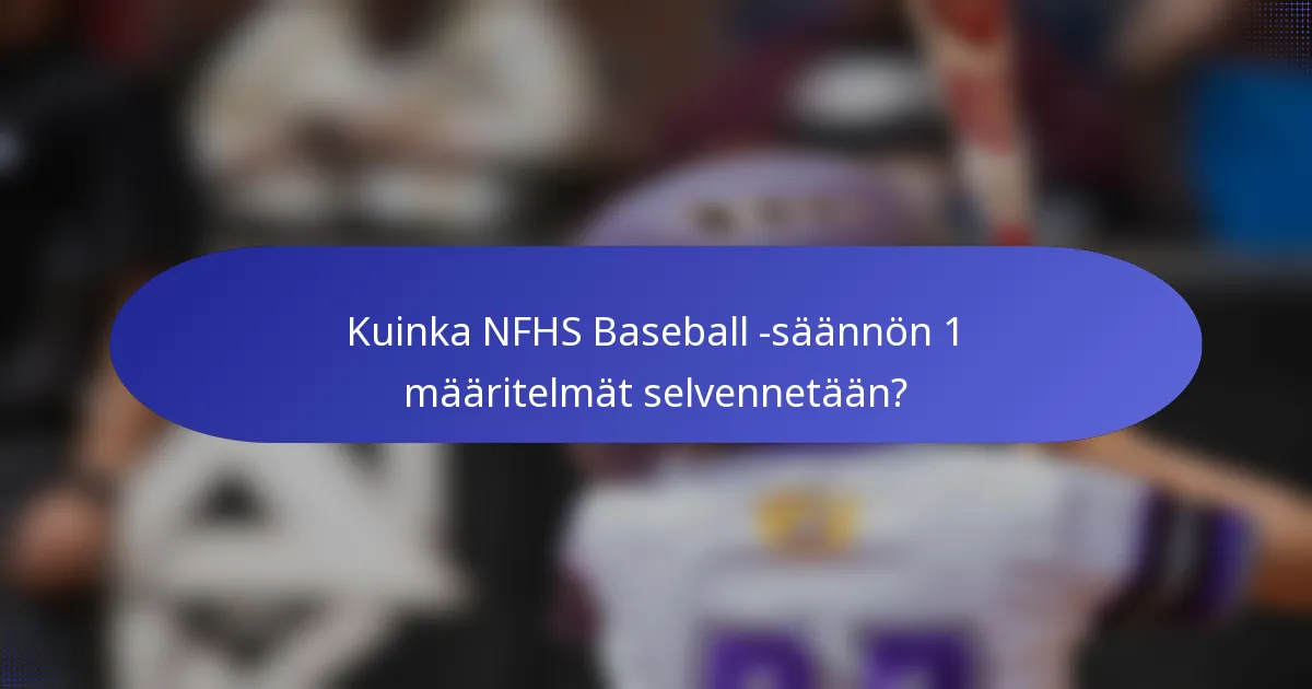Kuinka NFHS Baseball -säännön 1 määritelmät selvennetään?