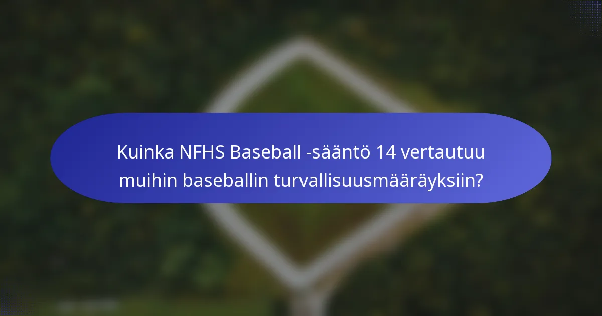 Kuinka NFHS Baseball -sääntö 14 vertautuu muihin baseballin turvallisuusmääräyksiin?
