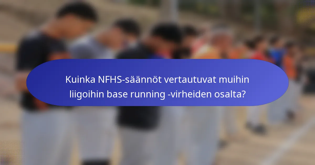 Kuinka NFHS-säännöt vertautuvat muihin liigoihin base running -virheiden osalta?