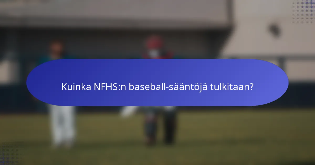 Kuinka NFHS:n baseball-sääntöjä tulkitaan?