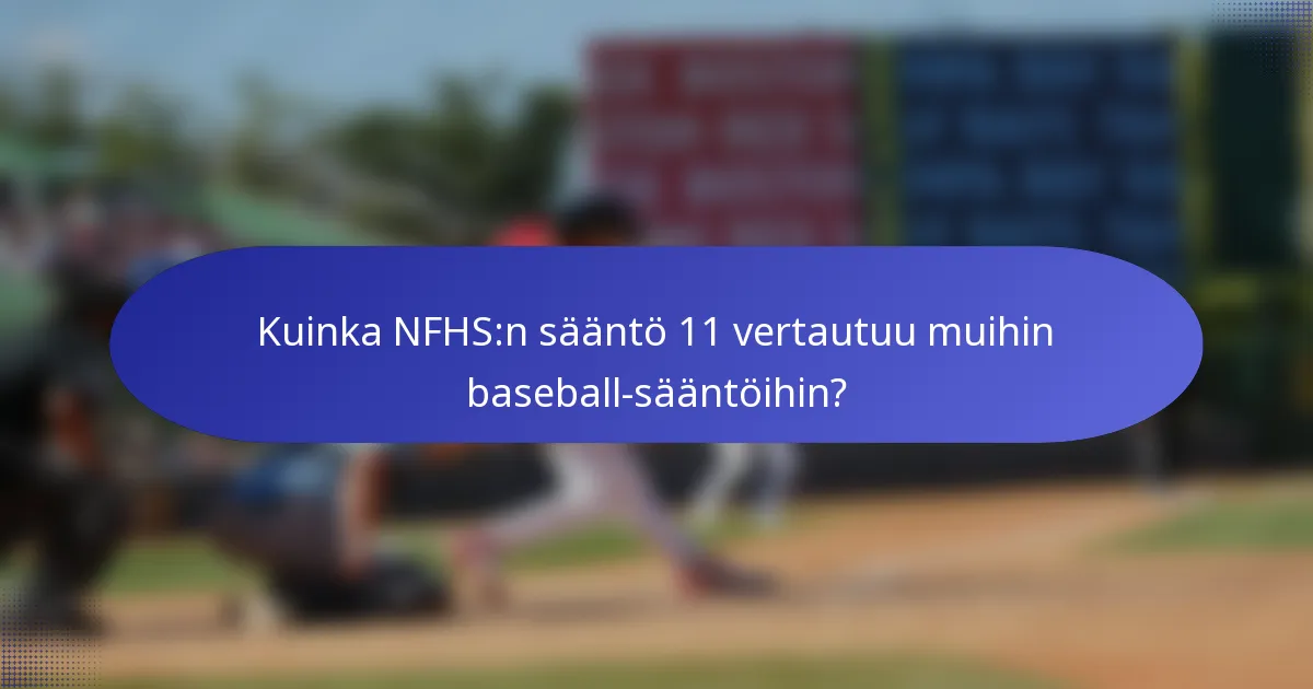 Kuinka NFHS:n sääntö 11 vertautuu muihin baseball-sääntöihin?