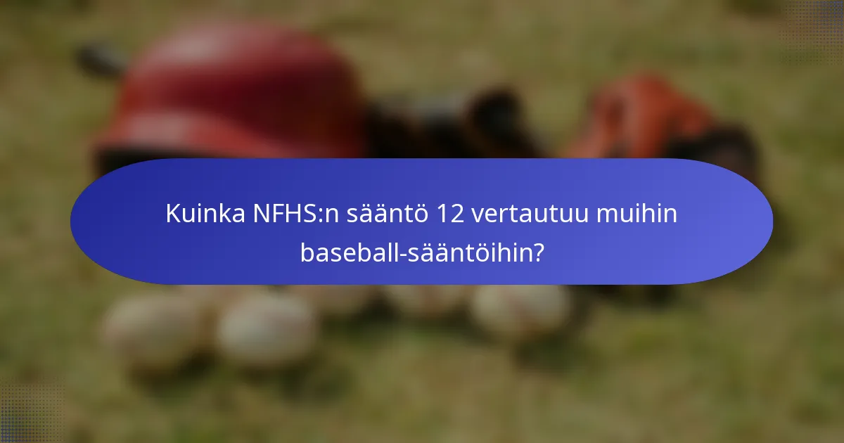 Kuinka NFHS:n sääntö 12 vertautuu muihin baseball-sääntöihin?