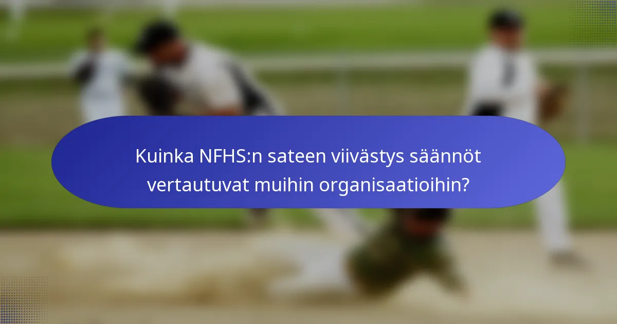 Kuinka NFHS:n sateen viivästys säännöt vertautuvat muihin organisaatioihin?