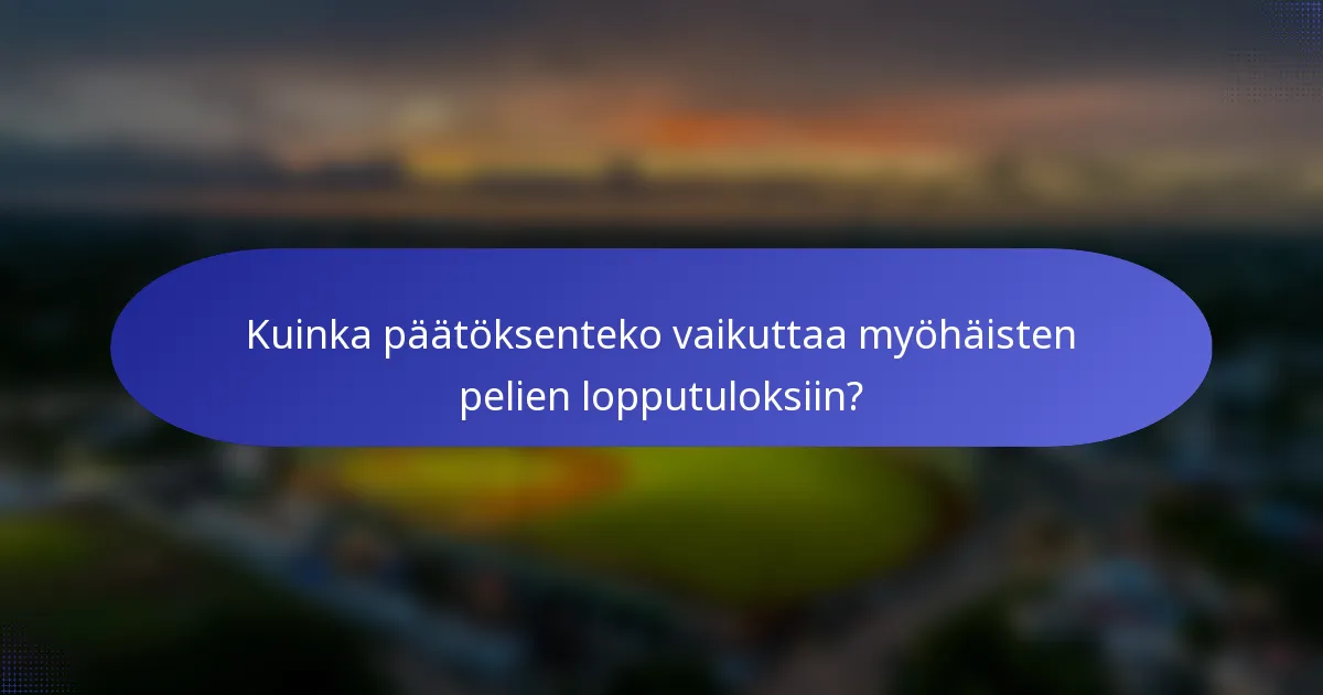 Kuinka päätöksenteko vaikuttaa myöhäisten pelien lopputuloksiin?