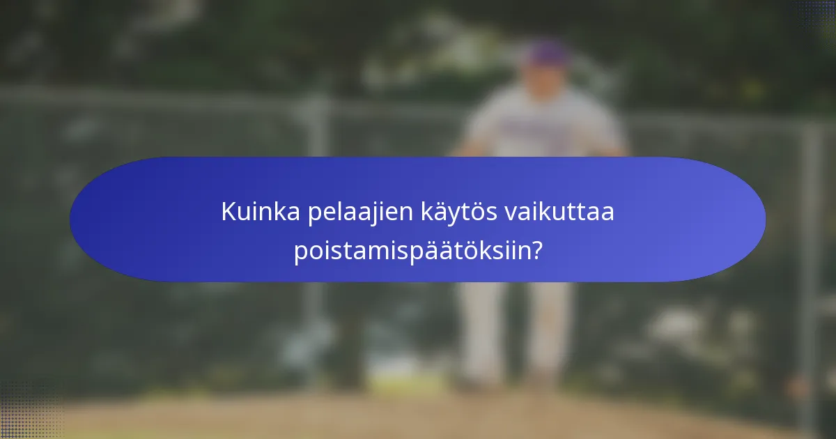 Kuinka pelaajien käytös vaikuttaa poistamispäätöksiin?