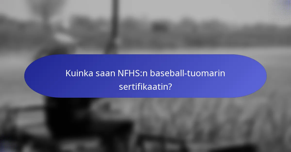 Kuinka saan NFHS:n baseball-tuomarin sertifikaatin?