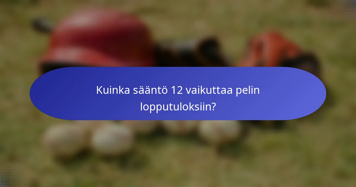 Kuinka sääntö 12 vaikuttaa pelin lopputuloksiin?