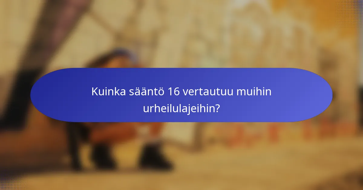 Kuinka sääntö 16 vertautuu muihin urheilulajeihin?