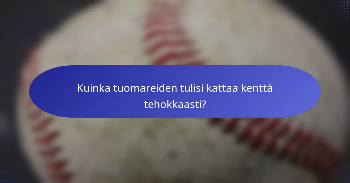 Kuinka tuomareiden tulisi kattaa kenttä tehokkaasti?