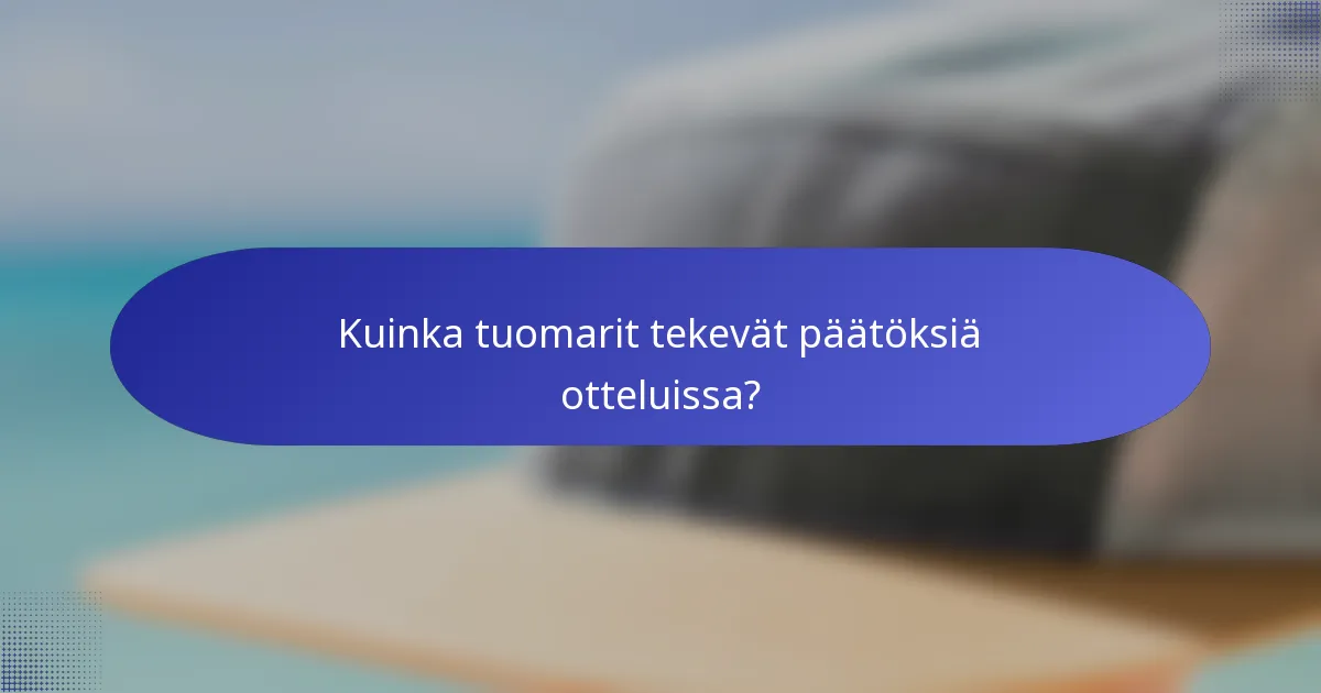 Kuinka tuomarit tekevät päätöksiä otteluissa?