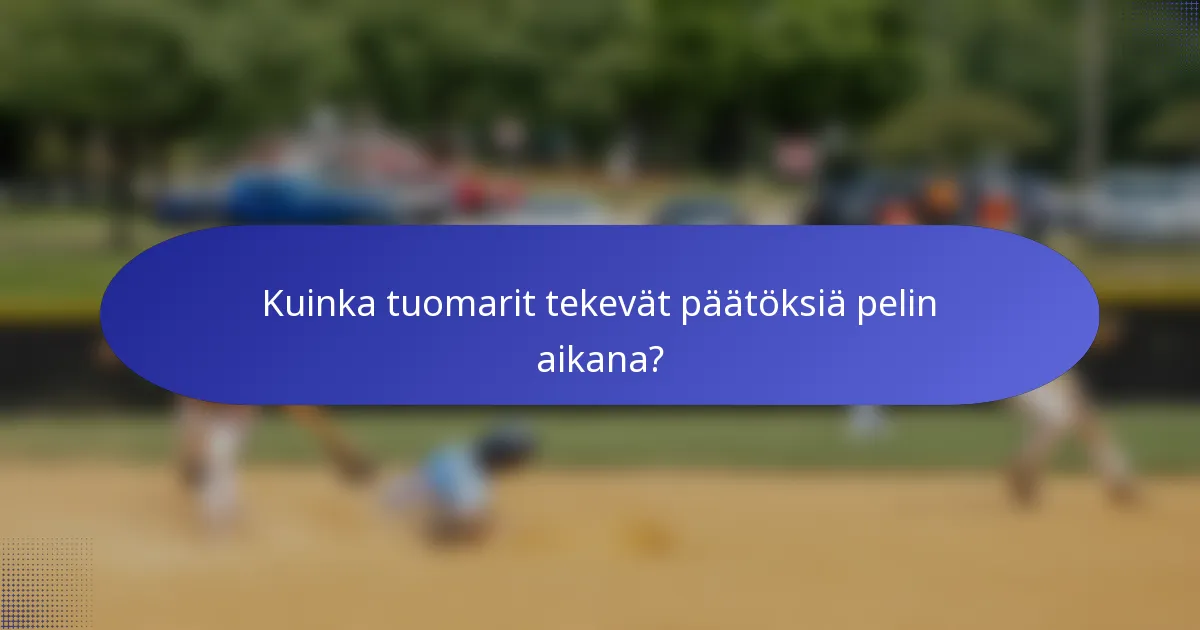 Kuinka tuomarit tekevät päätöksiä pelin aikana?