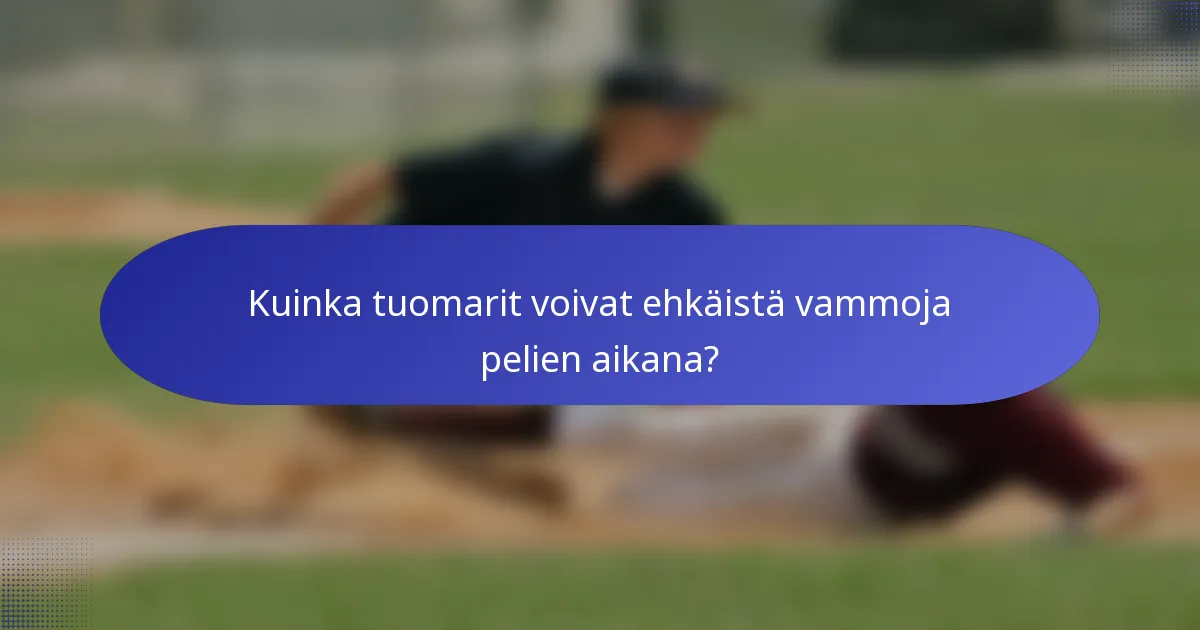Kuinka tuomarit voivat ehkäistä vammoja pelien aikana?