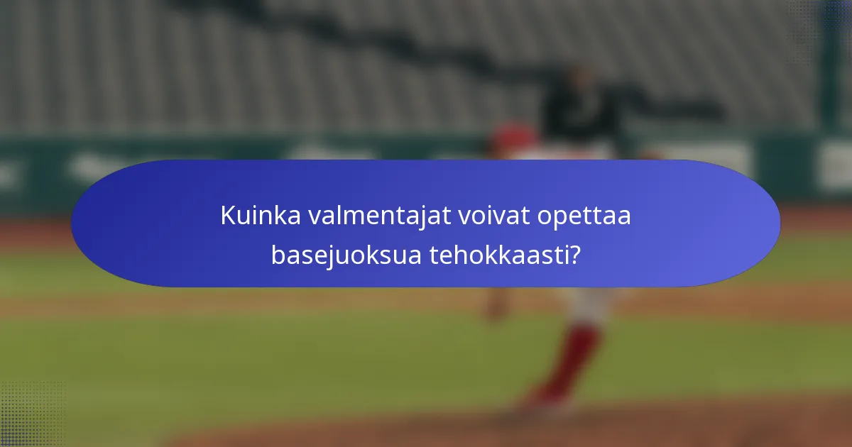 Kuinka valmentajat voivat opettaa basejuoksua tehokkaasti?