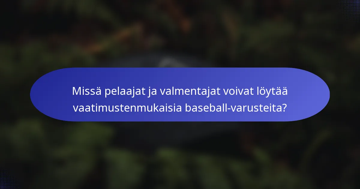 Missä pelaajat ja valmentajat voivat löytää vaatimustenmukaisia baseball-varusteita?