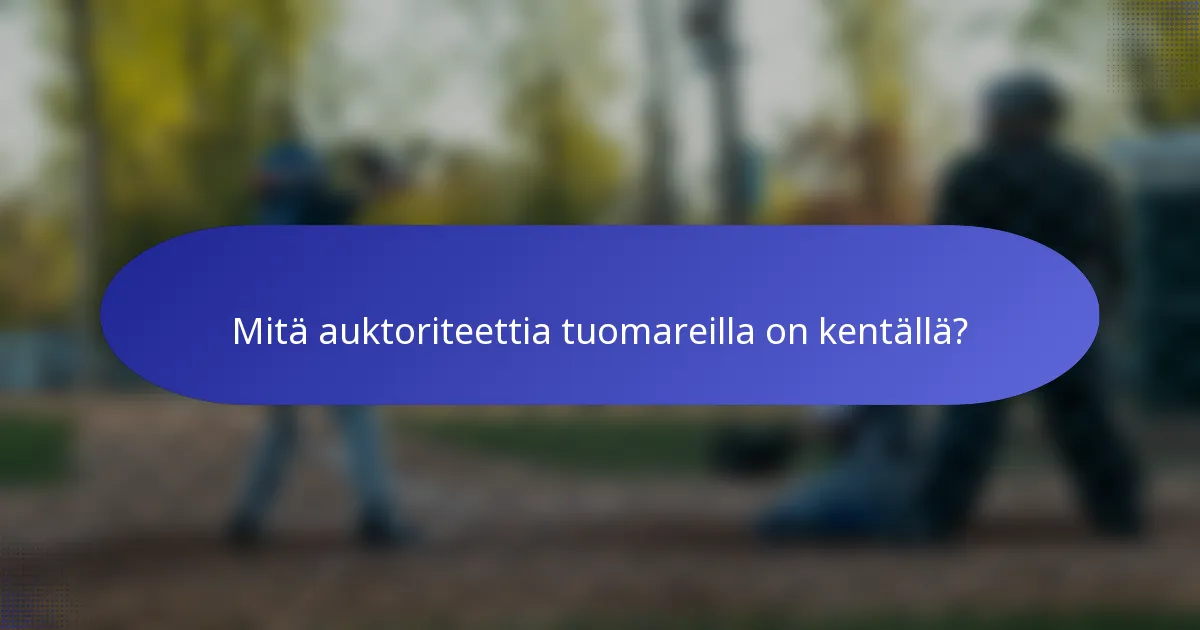 Mitä auktoriteettia tuomareilla on kentällä?