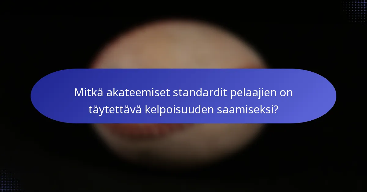 Mitkä akateemiset standardit pelaajien on täytettävä kelpoisuuden saamiseksi?