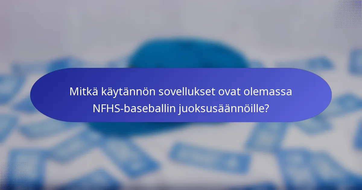 Mitkä käytännön sovellukset ovat olemassa NFHS-baseballin juoksusäännöille?