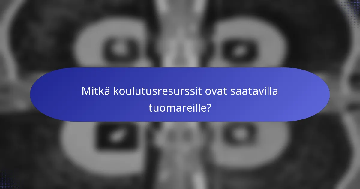 Mitkä koulutusresurssit ovat saatavilla tuomareille?
