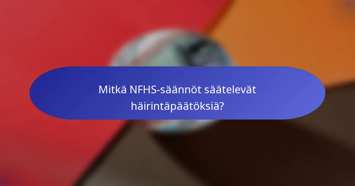 Mitkä NFHS-säännöt säätelevät häirintäpäätöksiä?