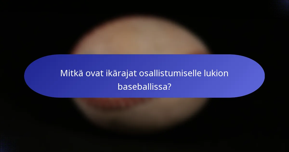Mitkä ovat ikärajat osallistumiselle lukion baseballissa?