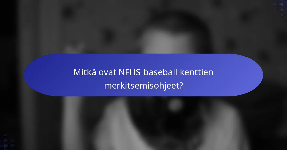 Mitkä ovat NFHS-baseball-kenttien merkitsemisohjeet?