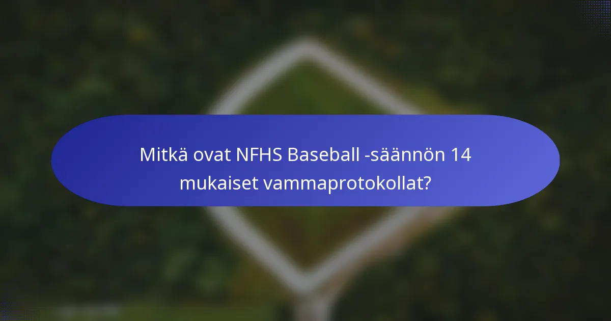 Mitkä ovat NFHS Baseball -säännön 14 mukaiset vammaprotokollat?