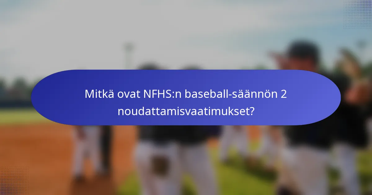 Mitkä ovat NFHS:n baseball-säännön 2 noudattamisvaatimukset?