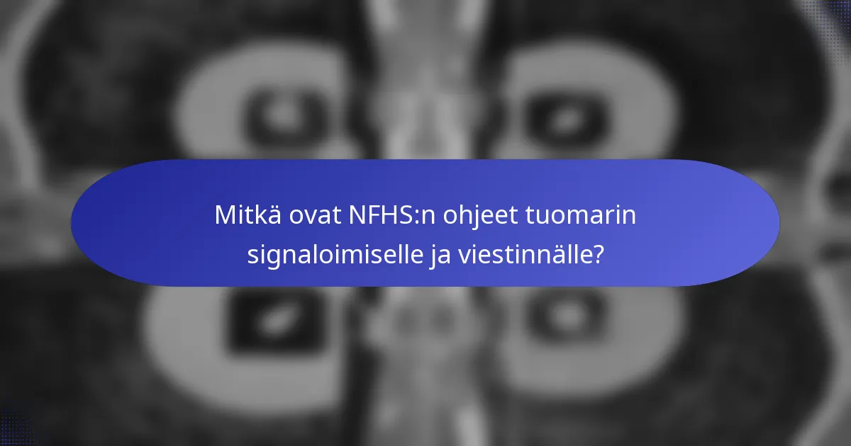 Mitkä ovat NFHS:n ohjeet tuomarin signaloimiselle ja viestinnälle?