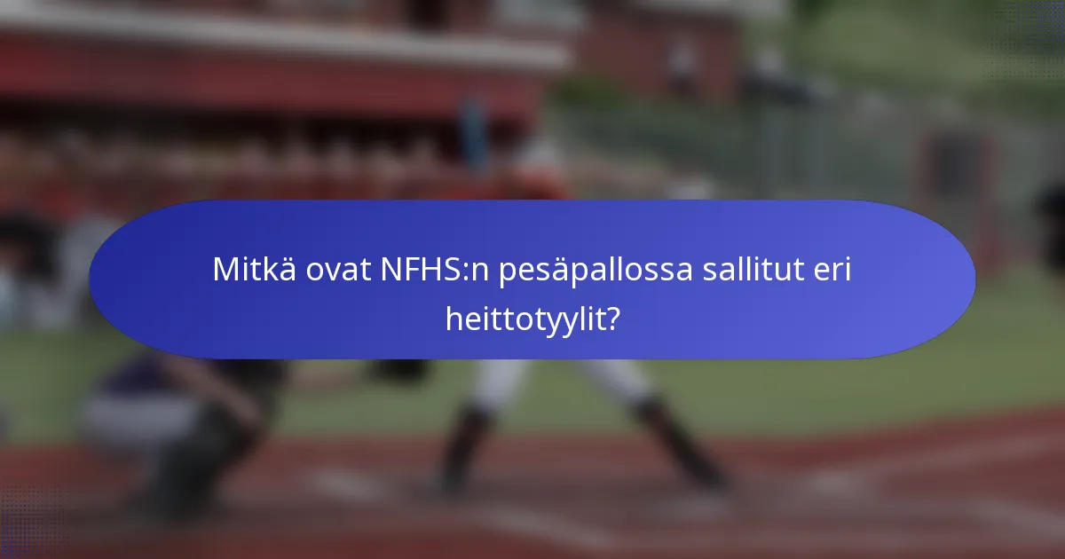 Mitkä ovat NFHS:n pesäpallossa sallitut eri heittotyylit?