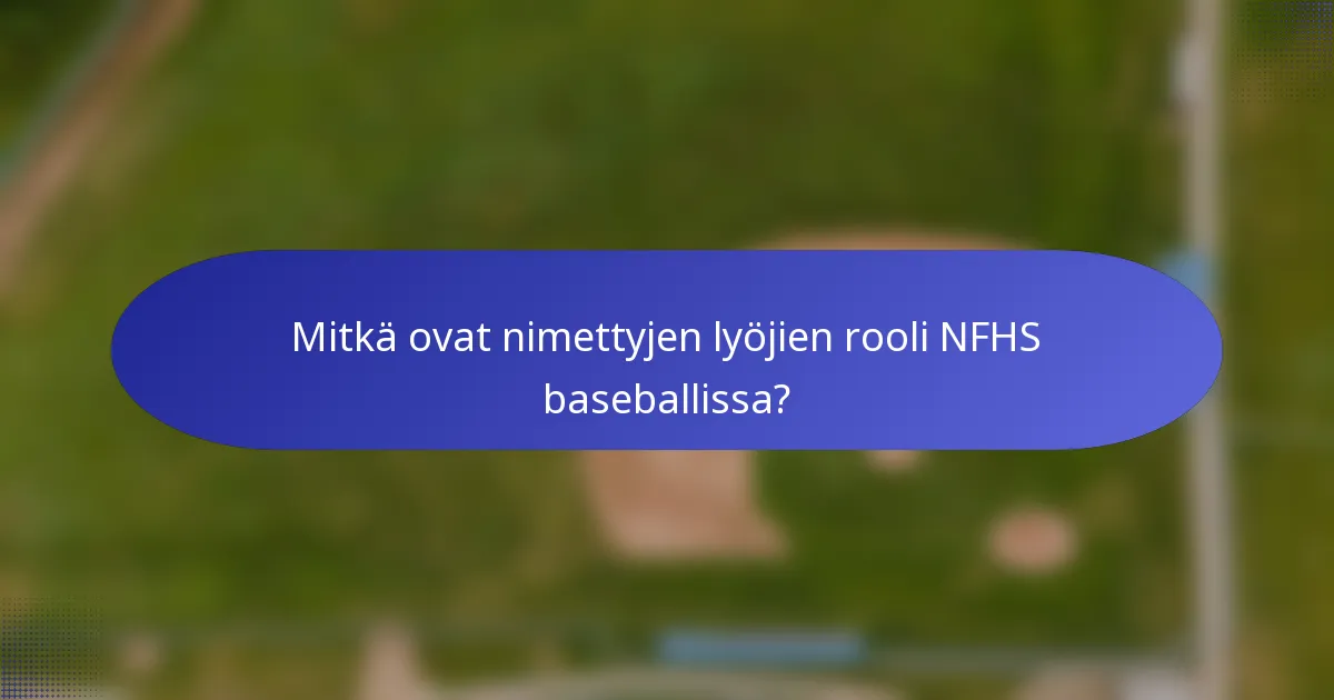 Mitkä ovat nimettyjen lyöjien rooli NFHS baseballissa?
