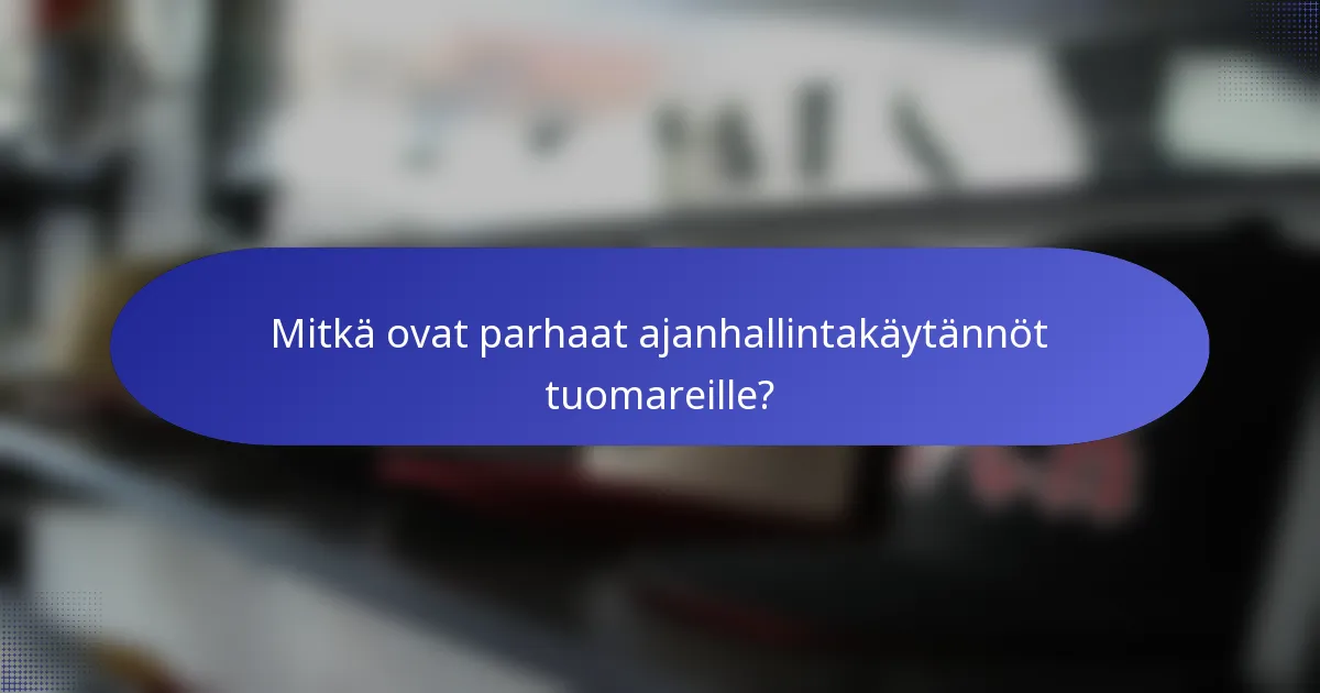 Mitkä ovat parhaat ajanhallintakäytännöt tuomareille?