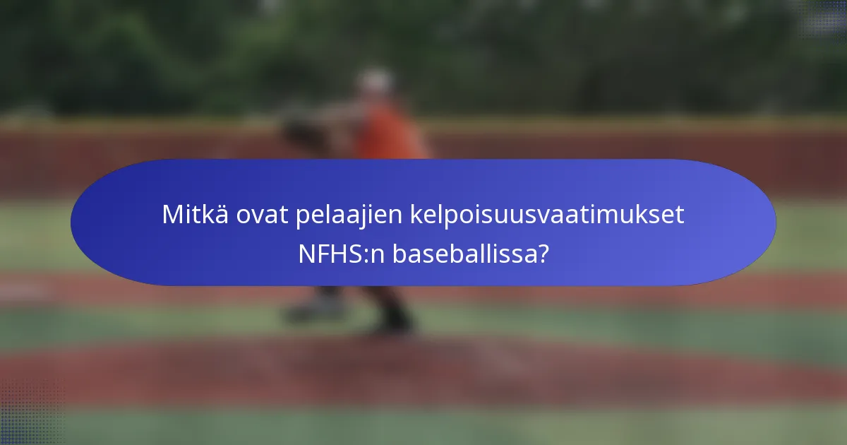 Mitkä ovat pelaajien kelpoisuusvaatimukset NFHS:n baseballissa?