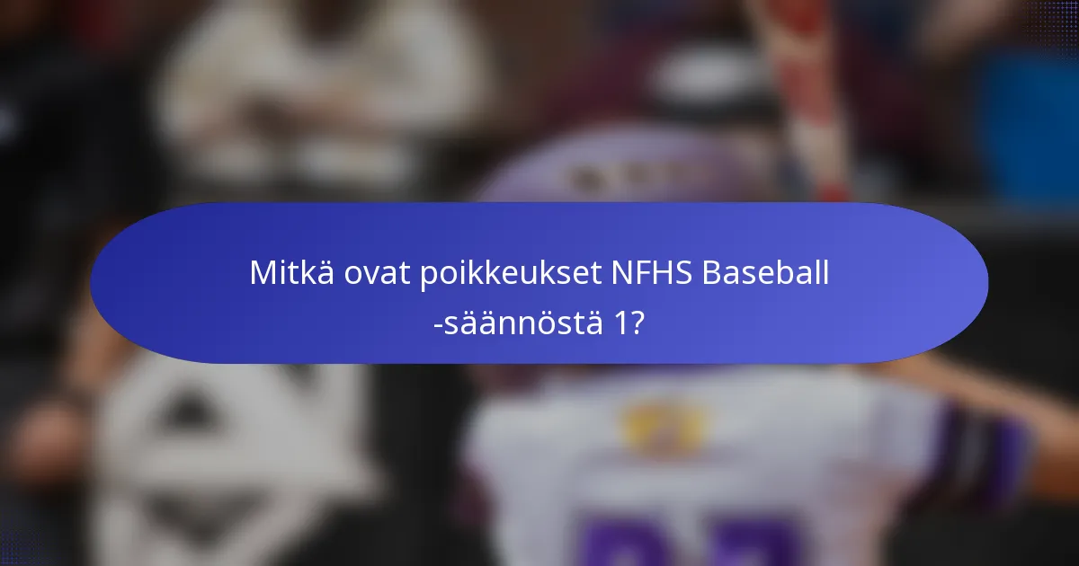 Mitkä ovat poikkeukset NFHS Baseball -säännöstä 1?