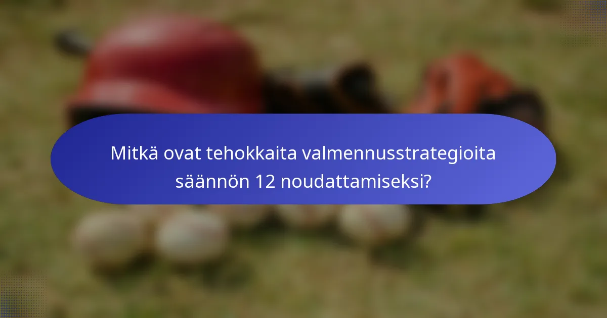 Mitkä ovat tehokkaita valmennusstrategioita säännön 12 noudattamiseksi?