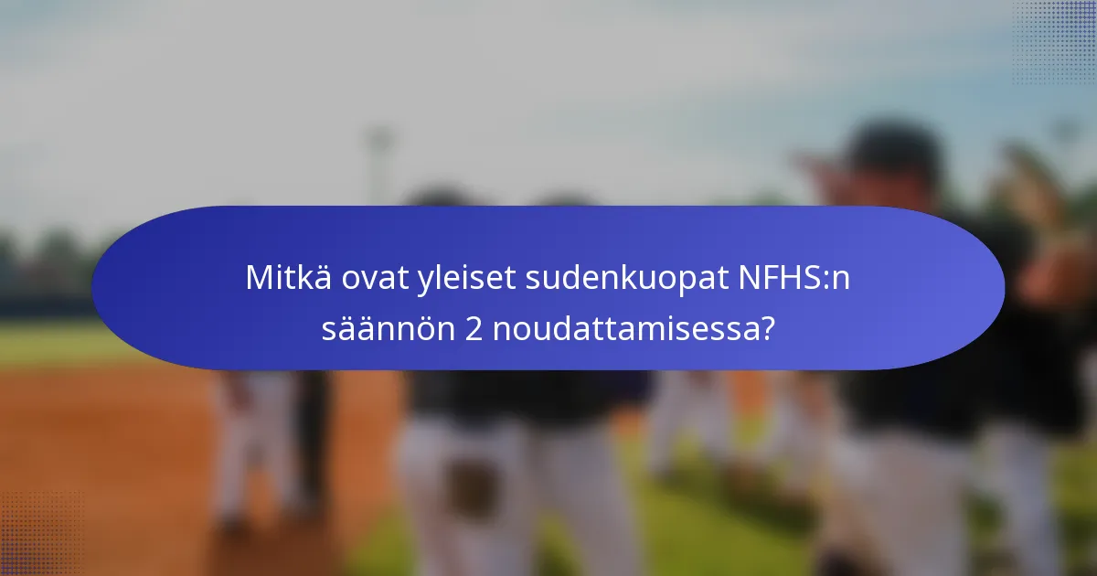 Mitkä ovat yleiset sudenkuopat NFHS:n säännön 2 noudattamisessa?