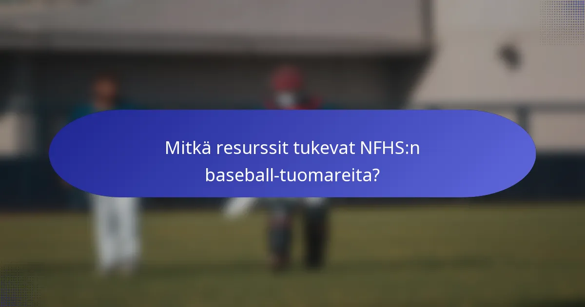 Mitkä resurssit tukevat NFHS:n baseball-tuomareita?