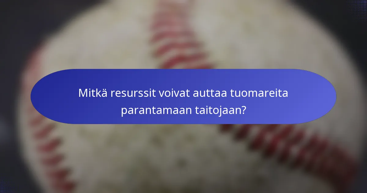Mitkä resurssit voivat auttaa tuomareita parantamaan taitojaan?