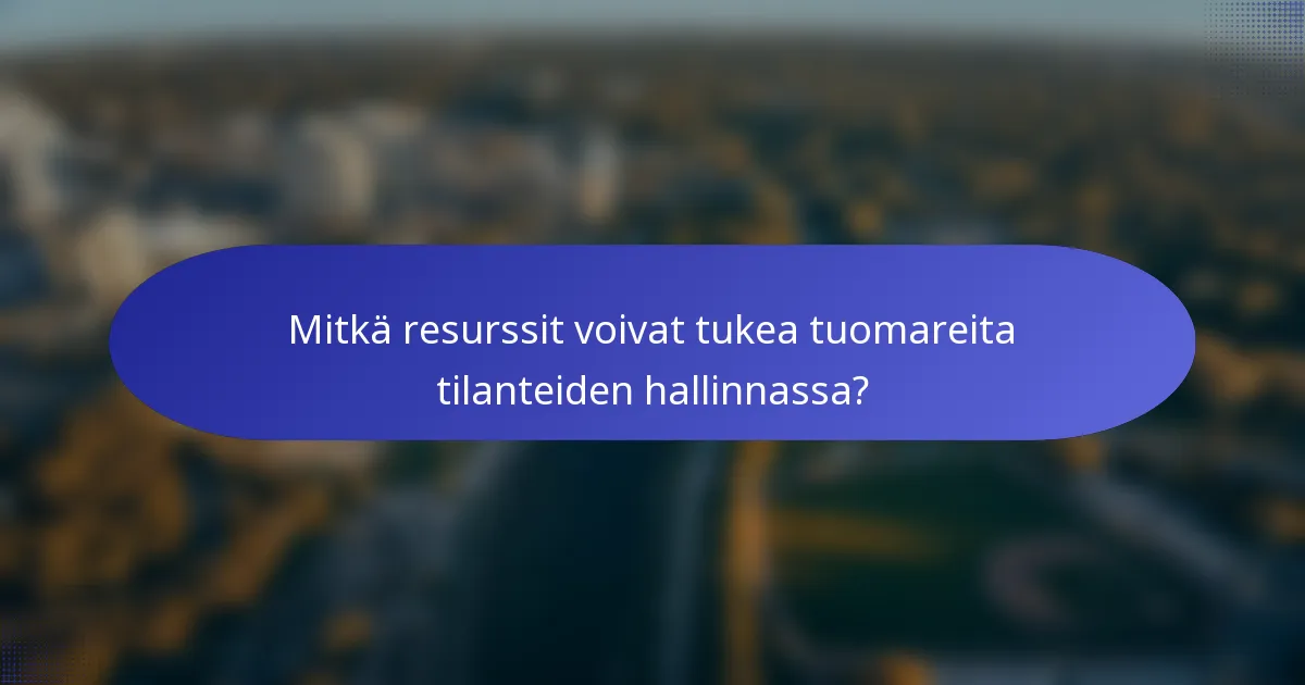 Mitkä resurssit voivat tukea tuomareita tilanteiden hallinnassa?