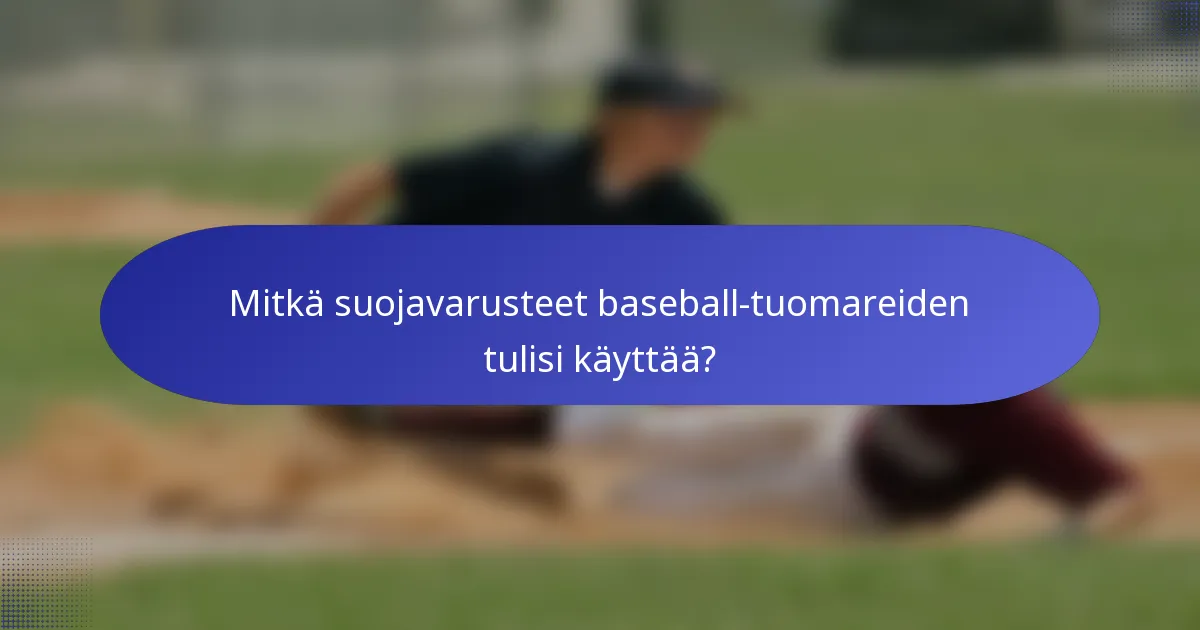 Mitkä suojavarusteet baseball-tuomareiden tulisi käyttää?